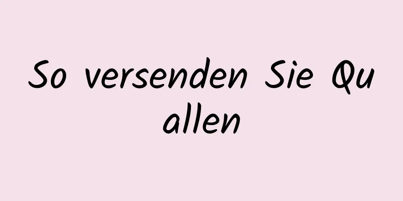 So versenden Sie Quallen