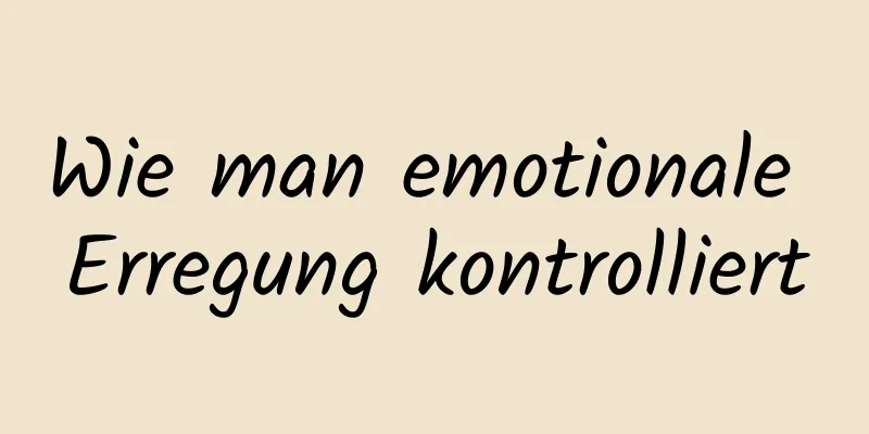 Wie man emotionale Erregung kontrolliert