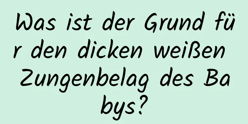 Was ist der Grund für den dicken weißen Zungenbelag des Babys?