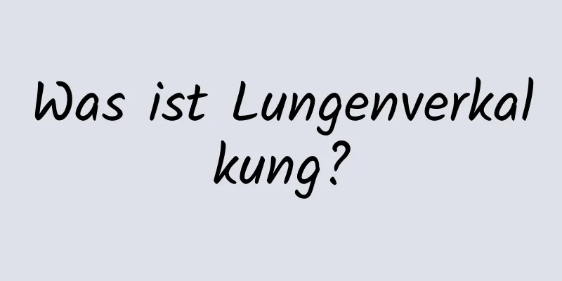 Was ist Lungenverkalkung?