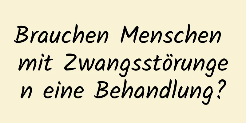 Brauchen Menschen mit Zwangsstörungen eine Behandlung?