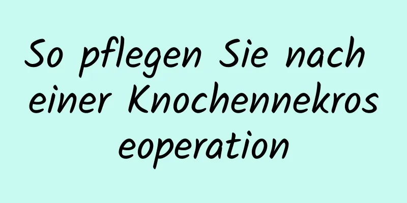 So pflegen Sie nach einer Knochennekroseoperation