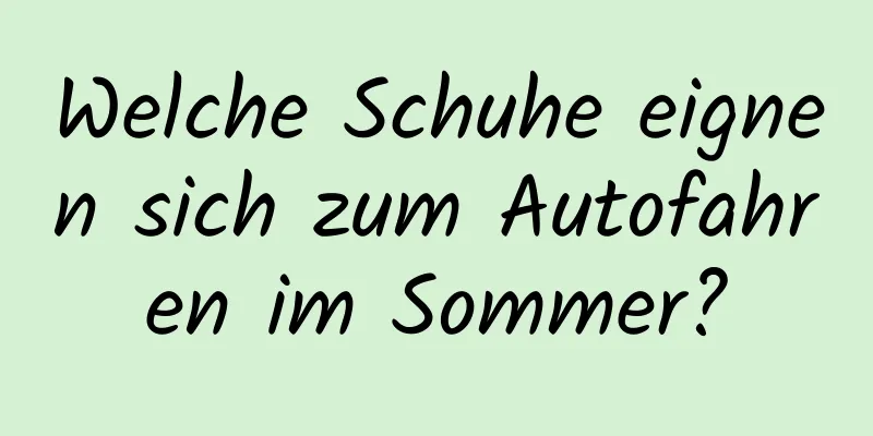 Welche Schuhe eignen sich zum Autofahren im Sommer?