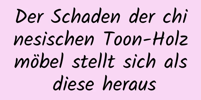 Der Schaden der chinesischen Toon-Holzmöbel stellt sich als diese heraus