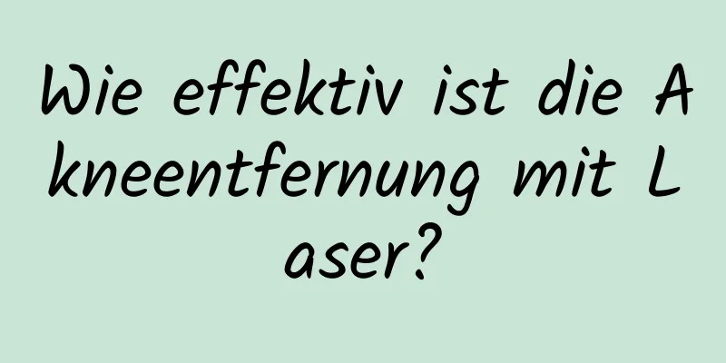 Wie effektiv ist die Akneentfernung mit Laser?