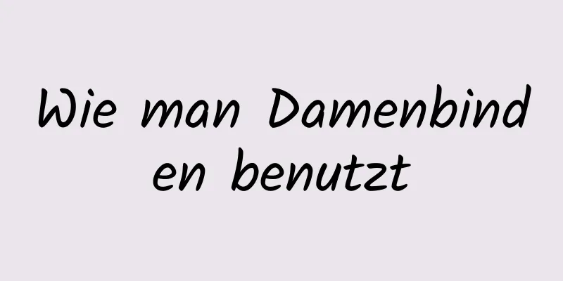 Wie man Damenbinden benutzt
