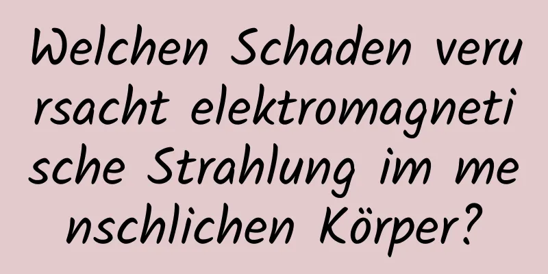 Welchen Schaden verursacht elektromagnetische Strahlung im menschlichen Körper?