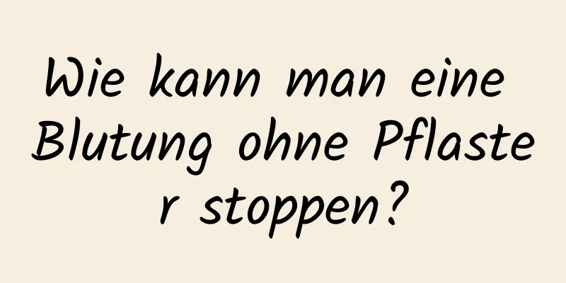 Wie kann man eine Blutung ohne Pflaster stoppen?