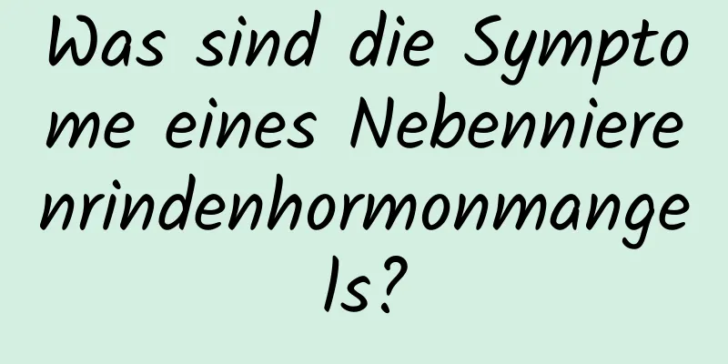 Was sind die Symptome eines Nebennierenrindenhormonmangels?