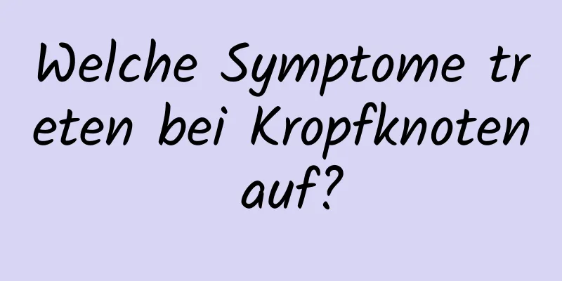 Welche Symptome treten bei Kropfknoten auf?