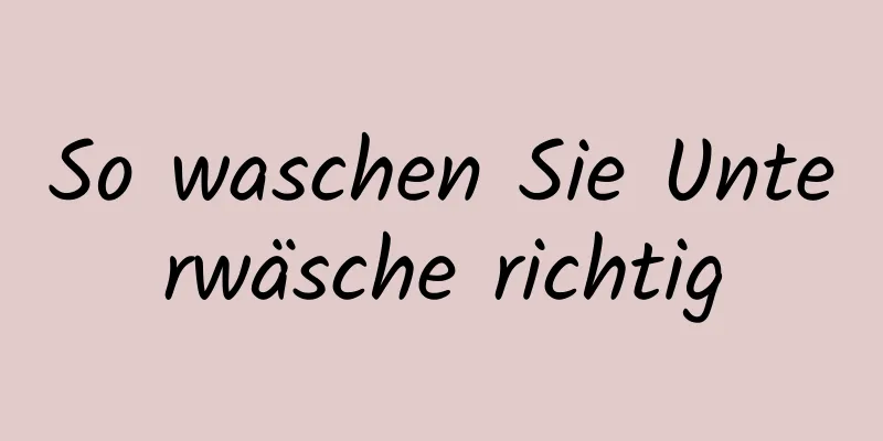 So waschen Sie Unterwäsche richtig
