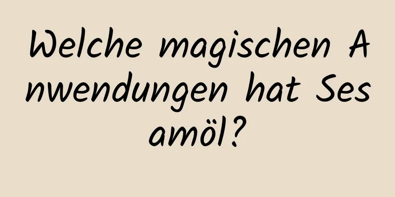 Welche magischen Anwendungen hat Sesamöl?