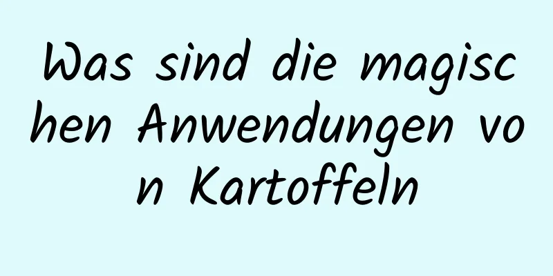 Was sind die magischen Anwendungen von Kartoffeln