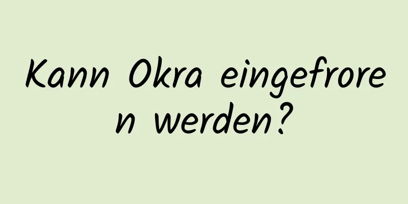 Kann Okra eingefroren werden?
