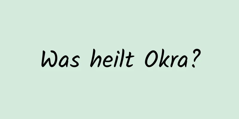 Was heilt Okra?