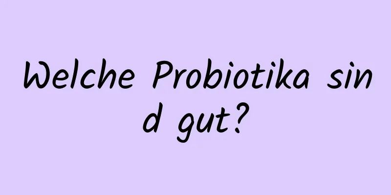 Welche Probiotika sind gut?