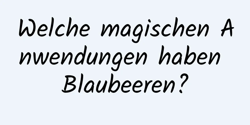 Welche magischen Anwendungen haben Blaubeeren?