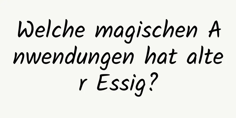 Welche magischen Anwendungen hat alter Essig?