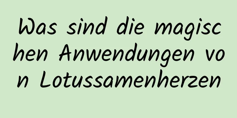 Was sind die magischen Anwendungen von Lotussamenherzen
