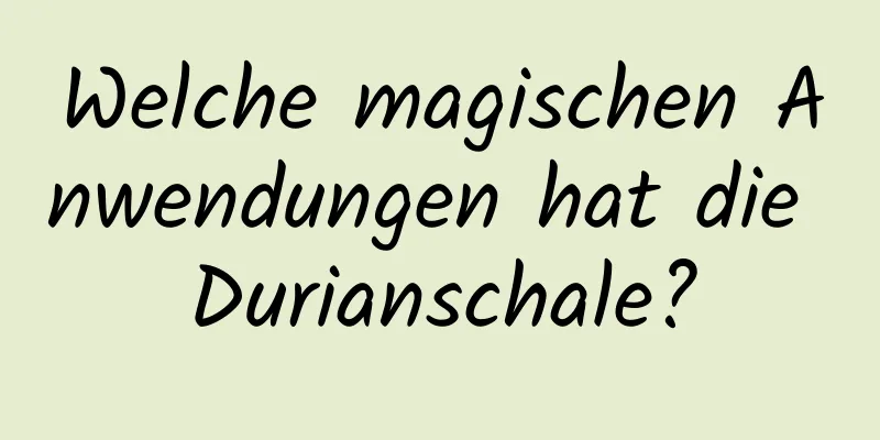 Welche magischen Anwendungen hat die Durianschale?