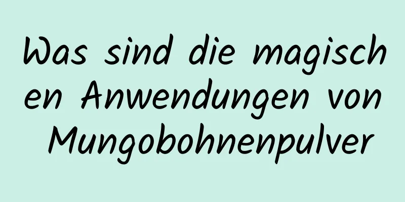 Was sind die magischen Anwendungen von Mungobohnenpulver