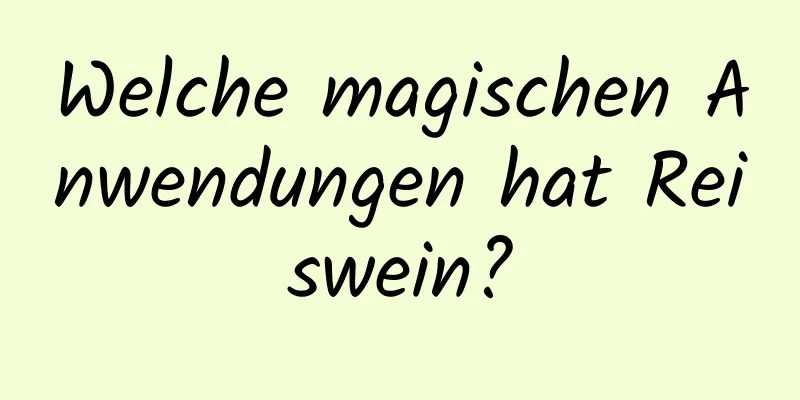 Welche magischen Anwendungen hat Reiswein?