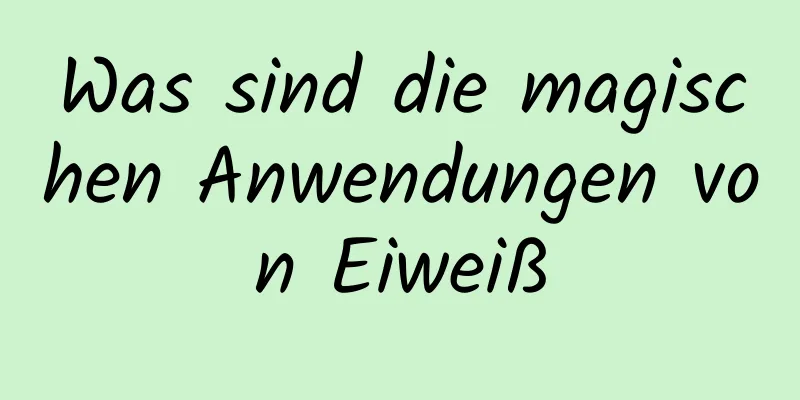 Was sind die magischen Anwendungen von Eiweiß