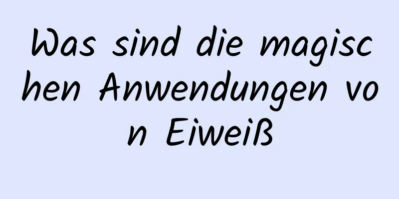 Was sind die magischen Anwendungen von Eiweiß