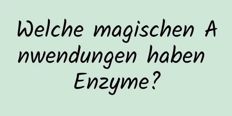 Welche magischen Anwendungen haben Enzyme?