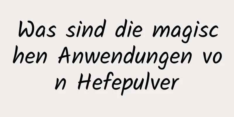 Was sind die magischen Anwendungen von Hefepulver