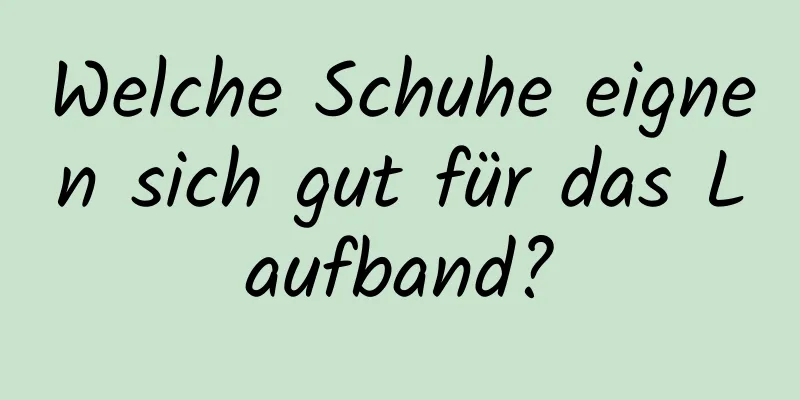 Welche Schuhe eignen sich gut für das Laufband?