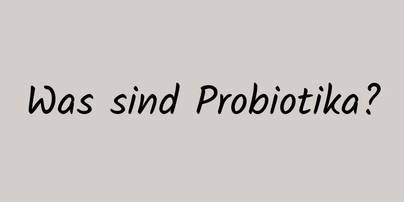 Was sind Probiotika?