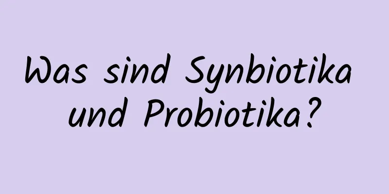 Was sind Synbiotika und Probiotika?