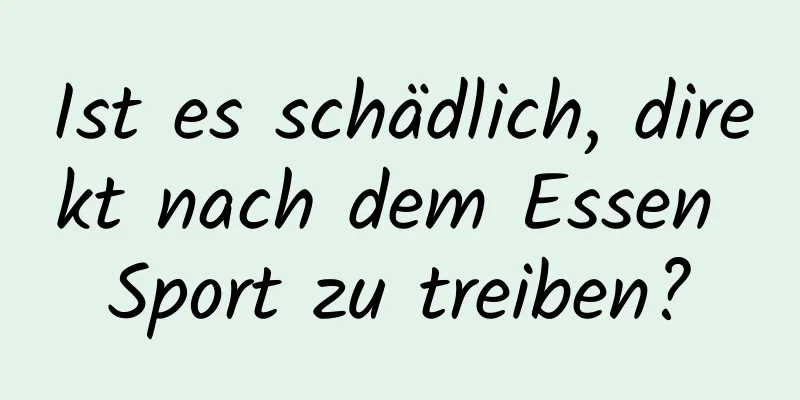 Ist es schädlich, direkt nach dem Essen Sport zu treiben?