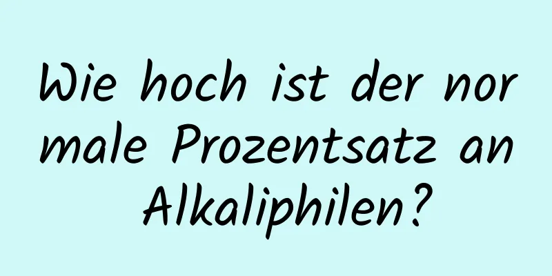 Wie hoch ist der normale Prozentsatz an Alkaliphilen?