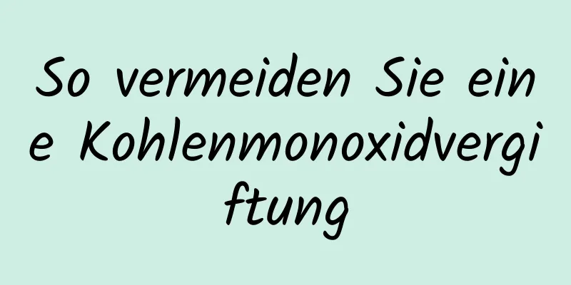 So vermeiden Sie eine Kohlenmonoxidvergiftung