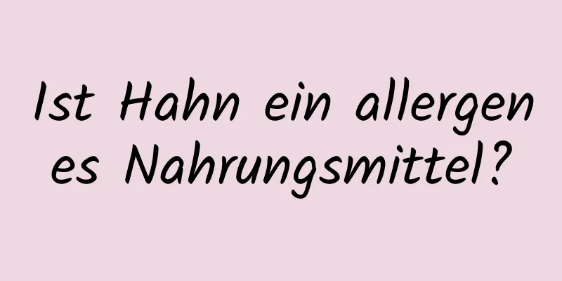 Ist Hahn ein allergenes Nahrungsmittel?