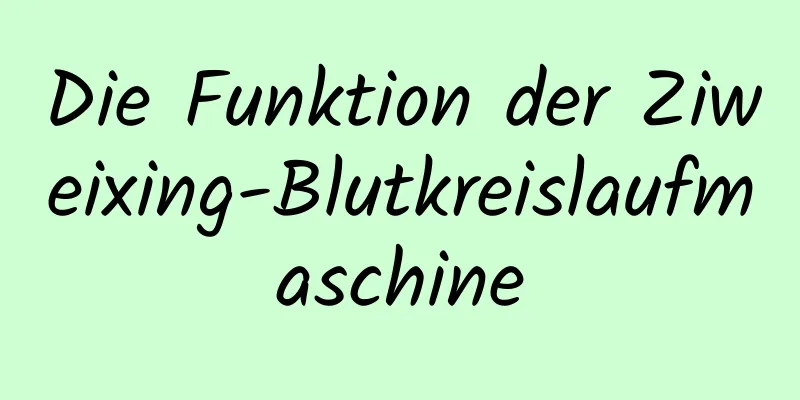 Die Funktion der Ziweixing-Blutkreislaufmaschine