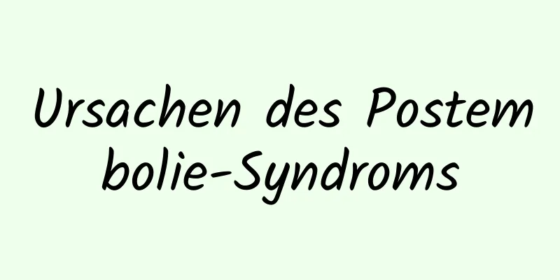 Ursachen des Postembolie-Syndroms