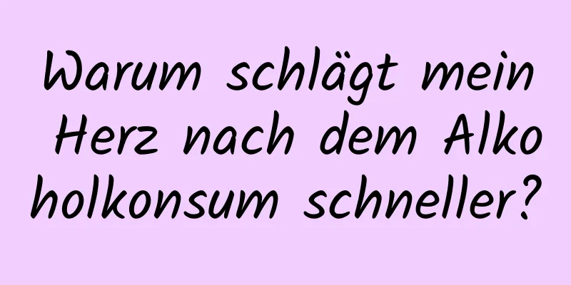 Warum schlägt mein Herz nach dem Alkoholkonsum schneller?