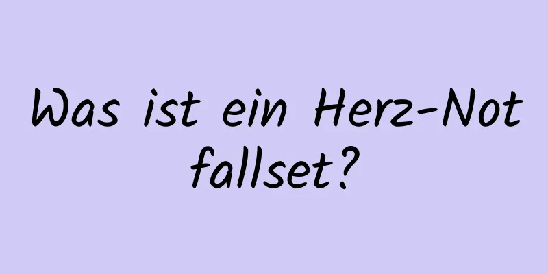 Was ist ein Herz-Notfallset?