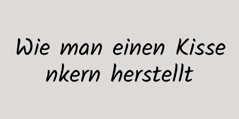 Wie man einen Kissenkern herstellt