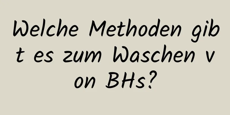 Welche Methoden gibt es zum Waschen von BHs?