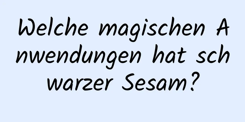 Welche magischen Anwendungen hat schwarzer Sesam?