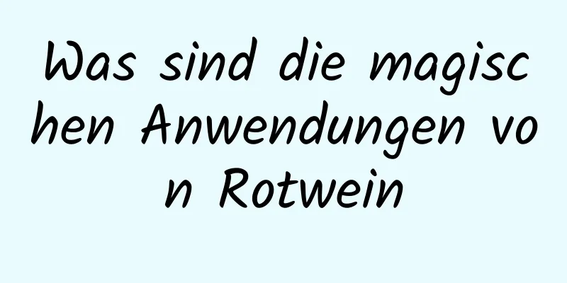 Was sind die magischen Anwendungen von Rotwein