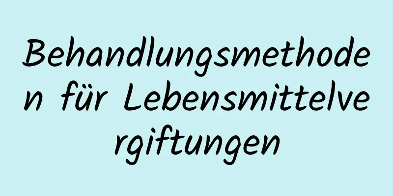 Behandlungsmethoden für Lebensmittelvergiftungen