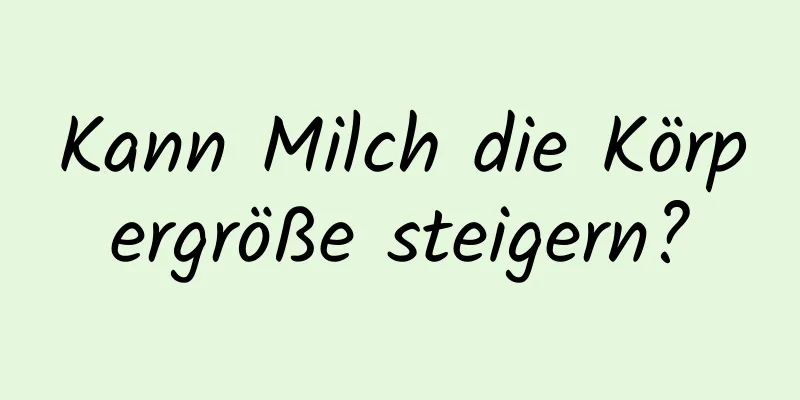 Kann Milch die Körpergröße steigern?