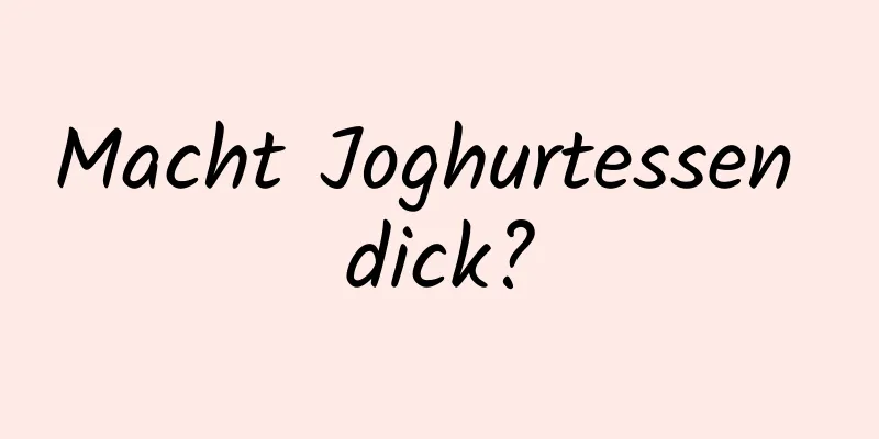 Macht Joghurtessen dick?