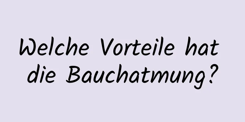 Welche Vorteile hat die Bauchatmung?