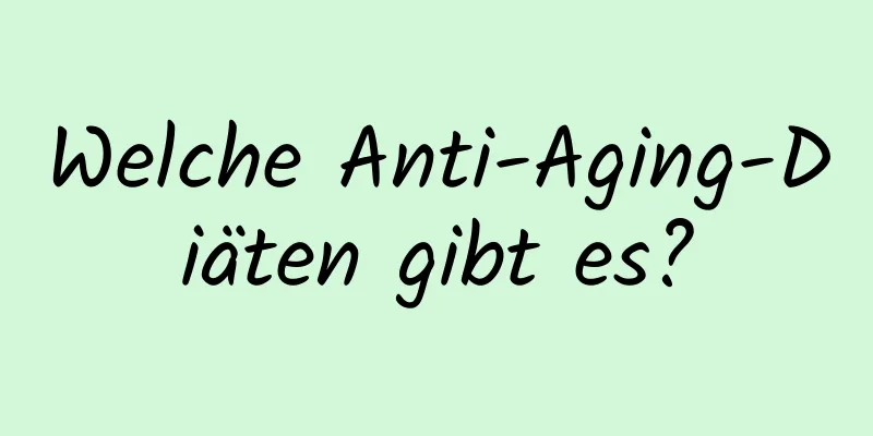 Welche Anti-Aging-Diäten gibt es?